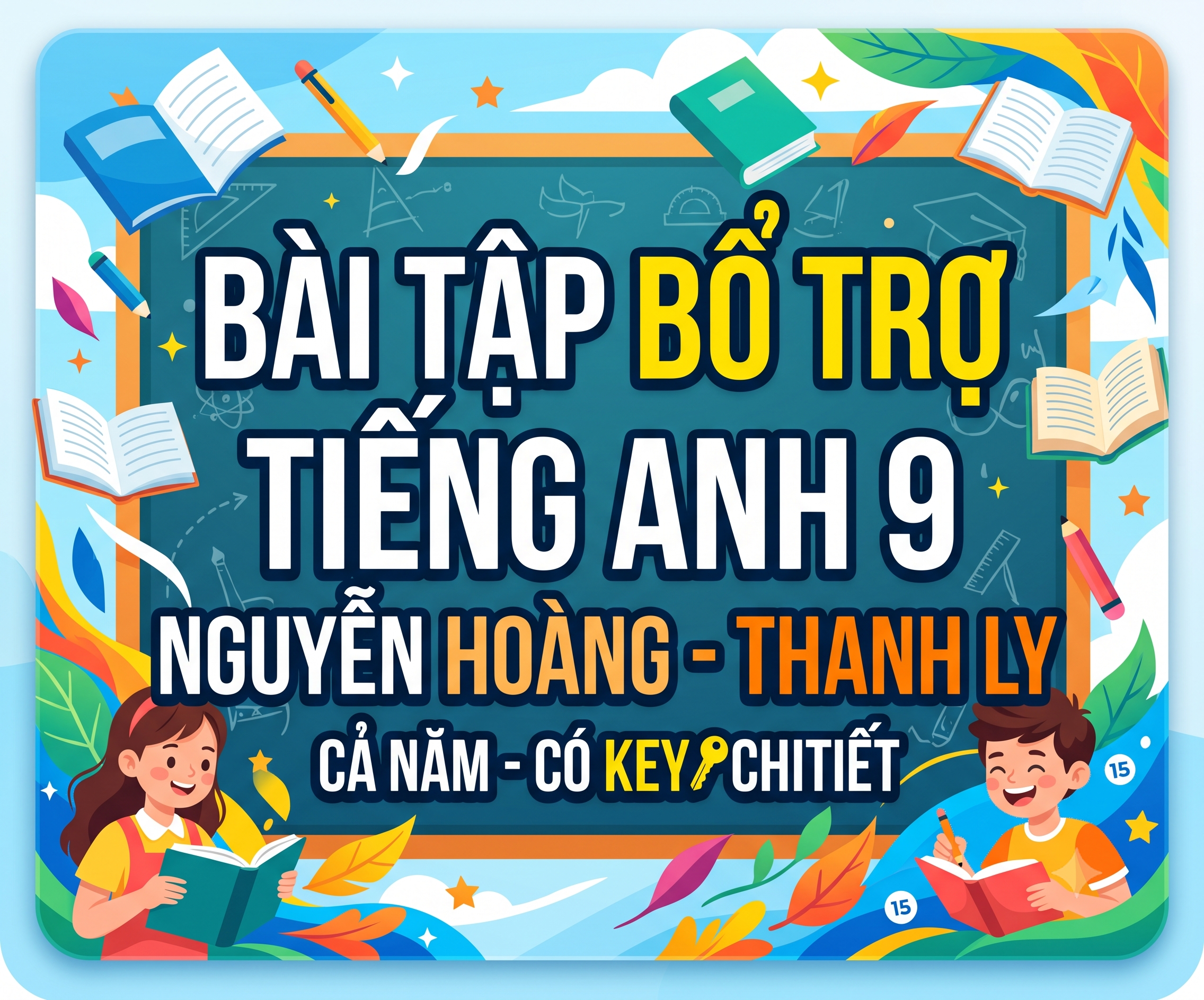 Bài tập bổ trợ Tiếng anh 9 Nguyễn Hoàng- Thanh Ly - Cả năm - có key